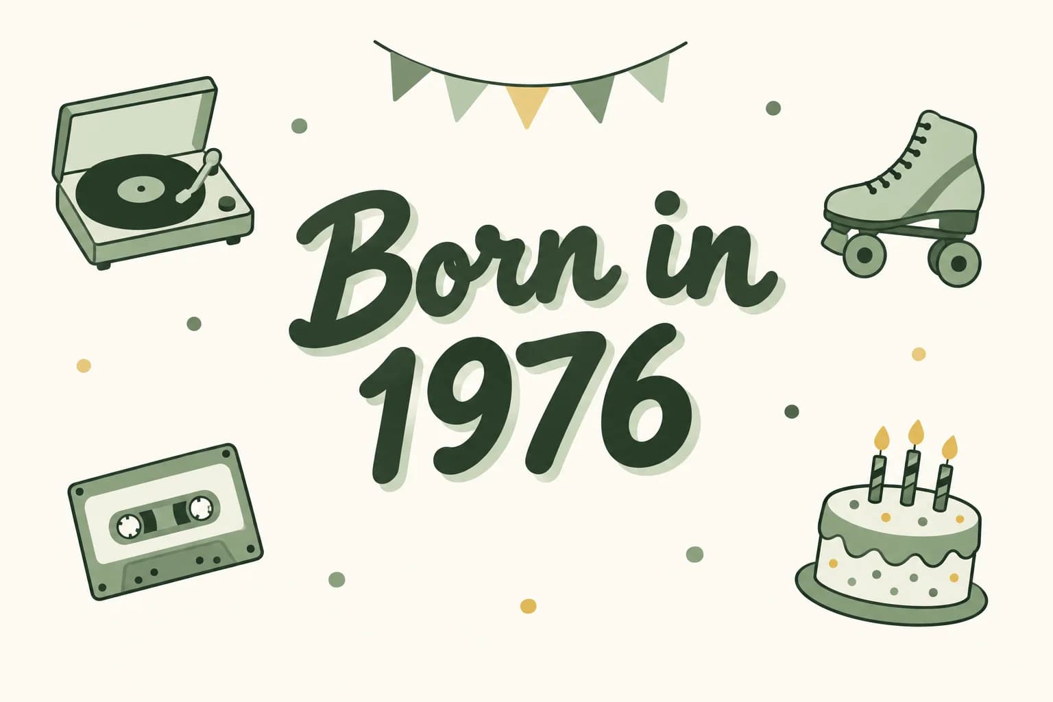 Born in 1976 lettered in dark green among cartoon icons of a record player, a roller skate, a cassette tape and a birthday cake