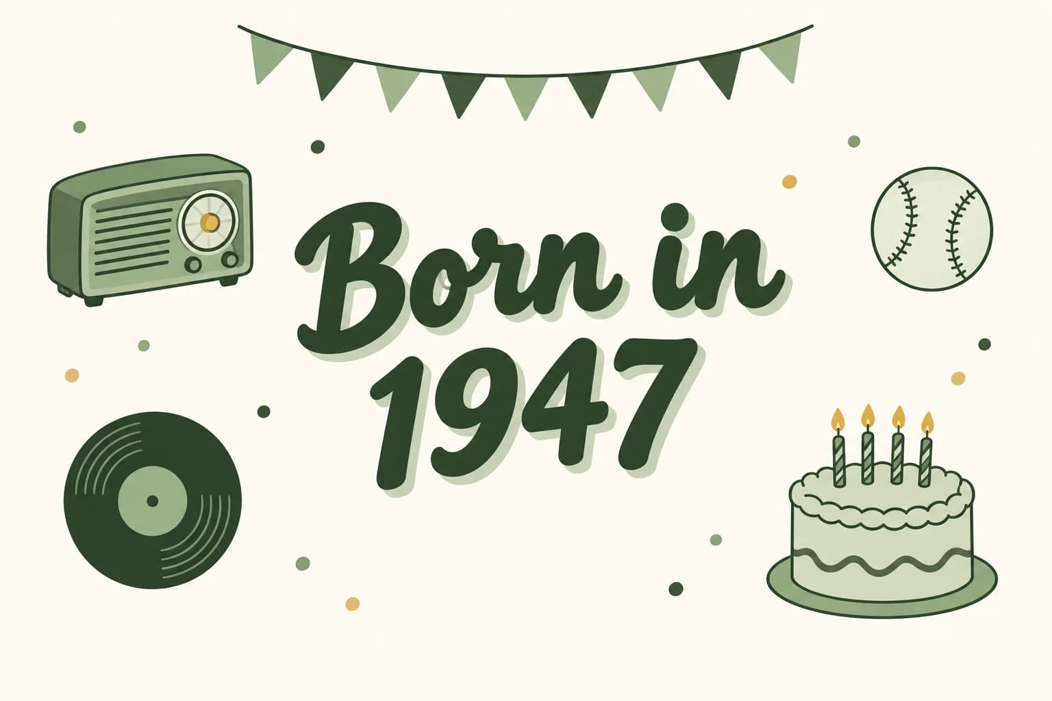 Born in 1947 lettered in dark green among cartoon icons of a table radio, a baseball, a vinyl record and a birthday cake