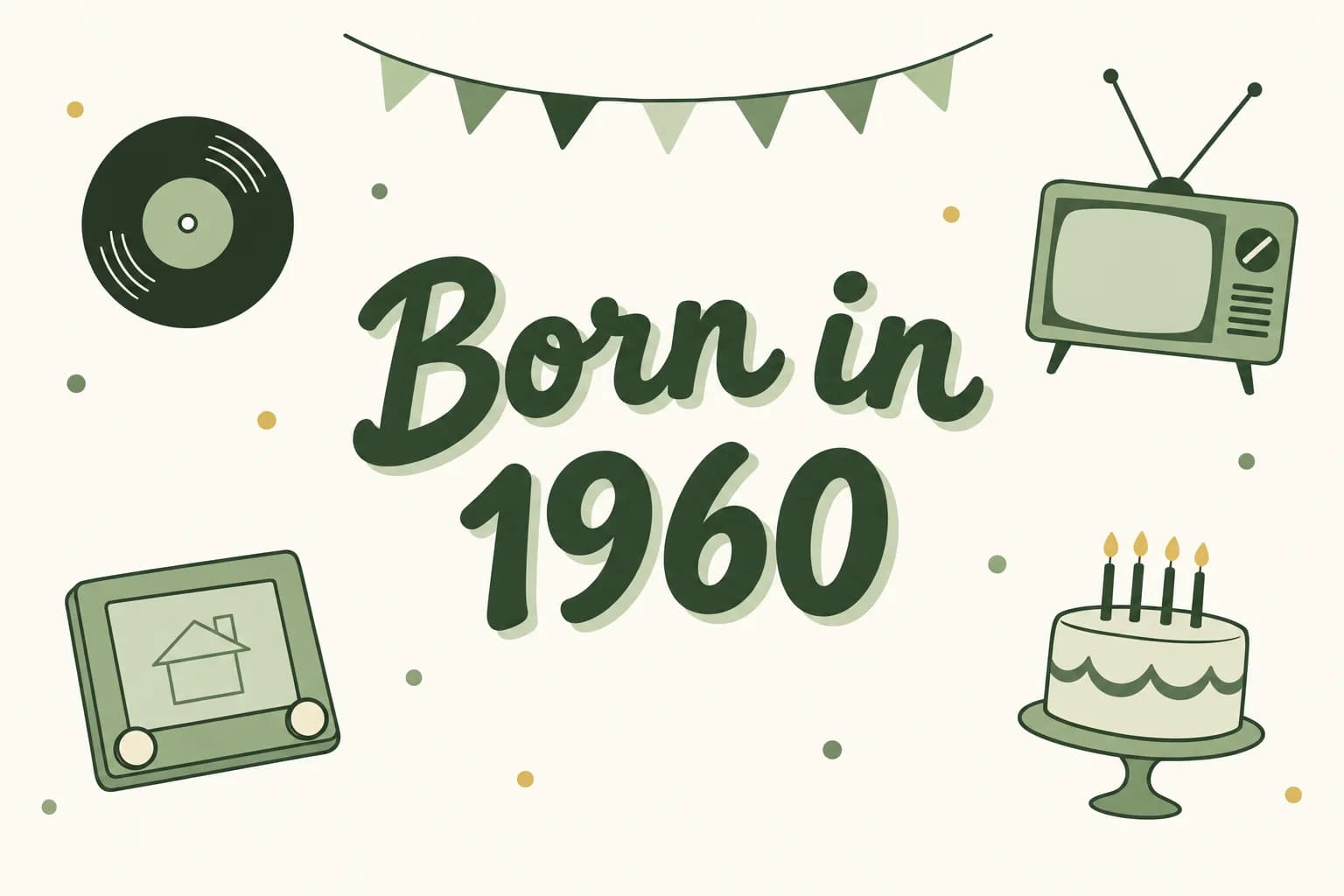 Born in 1960 lettered in dark green among cartoon icons of a 45 rpm record, a drawing toy with two knobs, a television with rabbit ears and a birthday cake