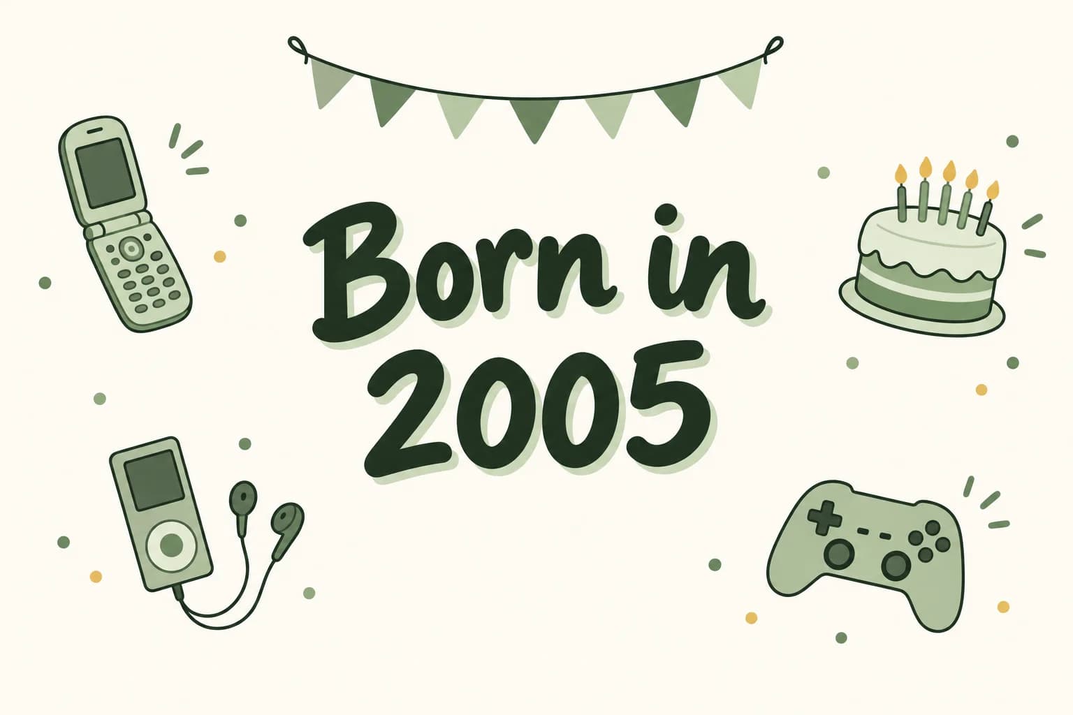 Born in 2005 lettered in dark green among cartoon icons of a flip phone, a slim music player with earbuds, a game controller and a birthday cake