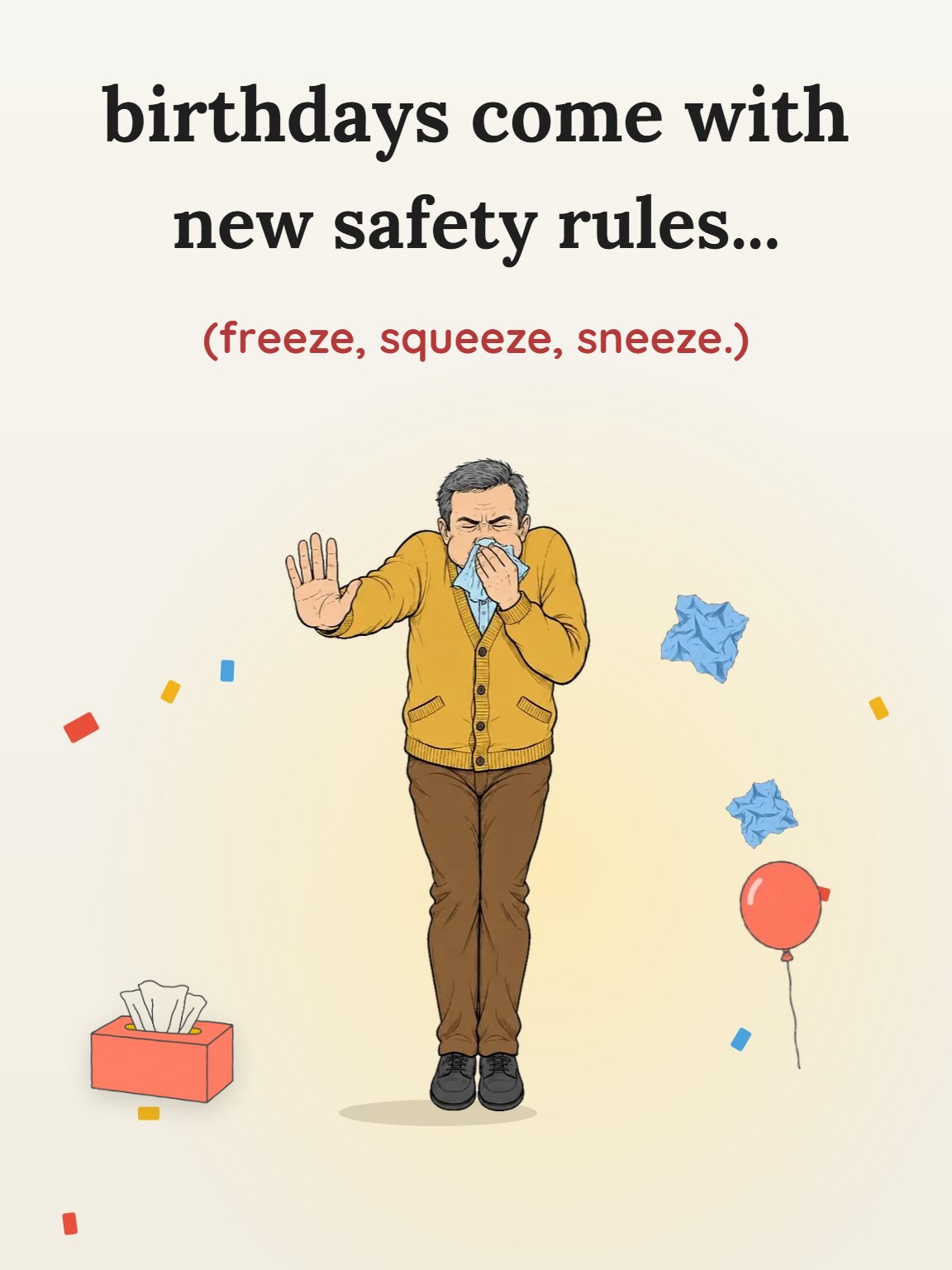 Freeze, Squeeze and Sneeze Funny Birthday Card